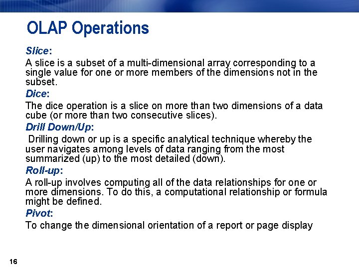 OLAP Operations Slice: A slice is a subset of a multi-dimensional array corresponding to