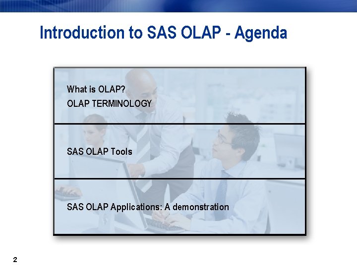 Introduction to SAS OLAP - Agenda What is OLAP? OLAP TERMINOLOGY SAS OLAP Tools