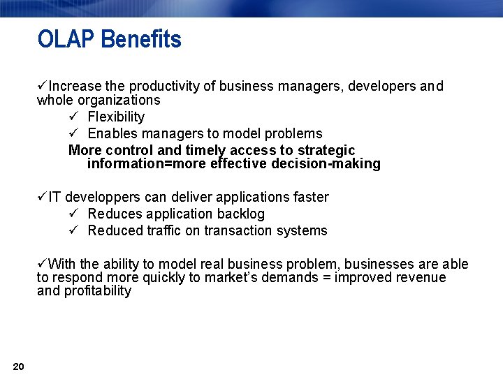 OLAP Benefits üIncrease the productivity of business managers, developers and whole organizations ü Flexibility