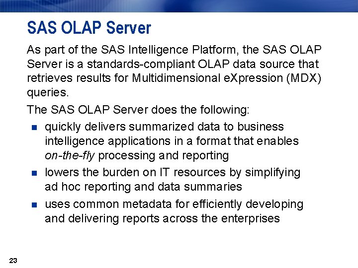SAS OLAP Server As part of the SAS Intelligence Platform, the SAS OLAP Server