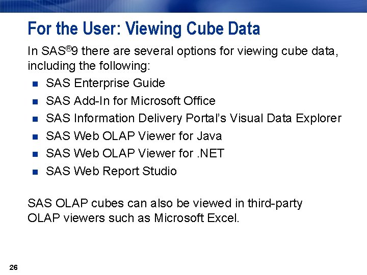 For the User: Viewing Cube Data In SAS® 9 there are several options for