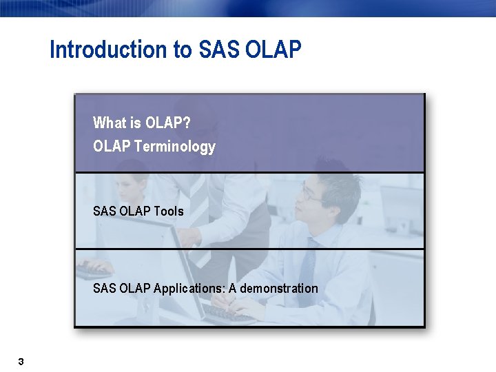 Introduction to SAS OLAP What is OLAP? OLAP Terminology SAS OLAP Tools SAS OLAP