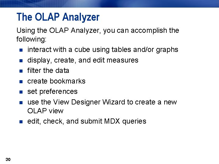 The OLAP Analyzer Using the OLAP Analyzer, you can accomplish the following: n interact