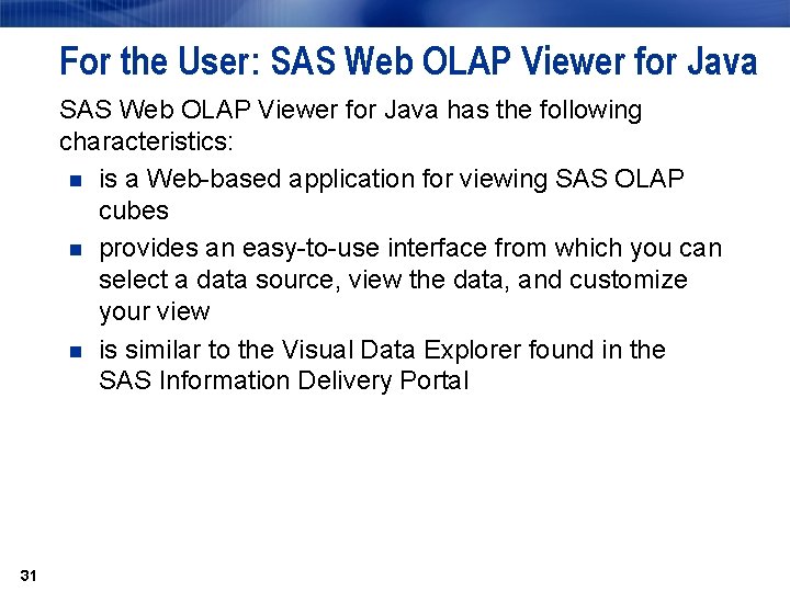 For the User: SAS Web OLAP Viewer for Java has the following characteristics: n