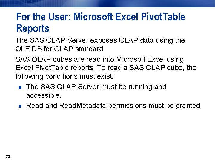 For the User: Microsoft Excel Pivot. Table Reports The SAS OLAP Server exposes OLAP