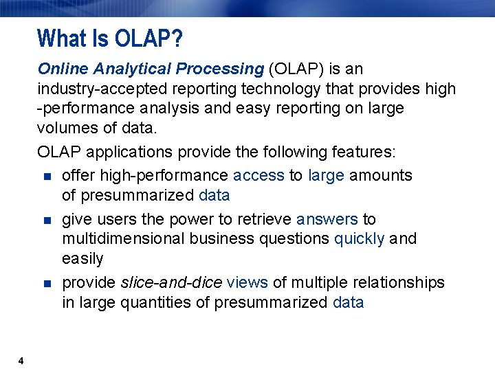 What Is OLAP? Online Analytical Processing (OLAP) is an industry-accepted reporting technology that provides