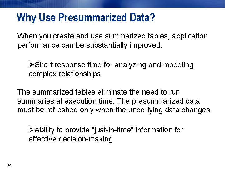 Why Use Presummarized Data? When you create and use summarized tables, application performance can