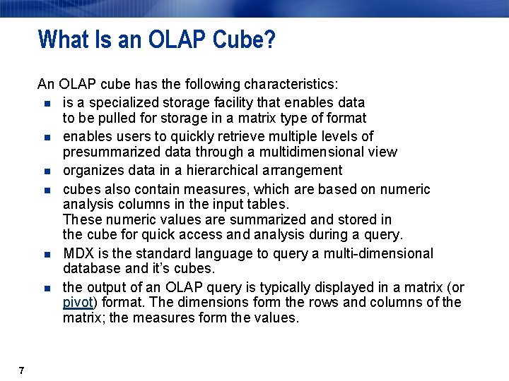 What Is an OLAP Cube? An OLAP cube has the following characteristics: n is