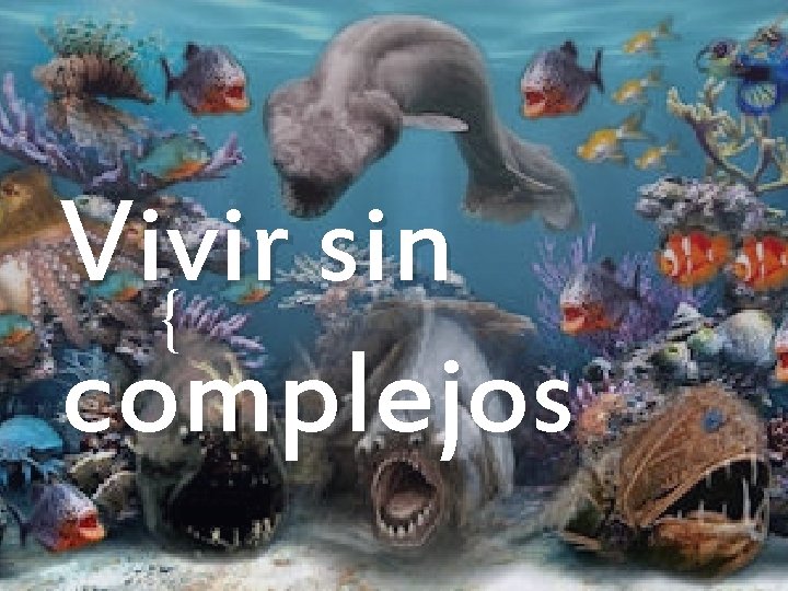 Vivir sin { complejos 