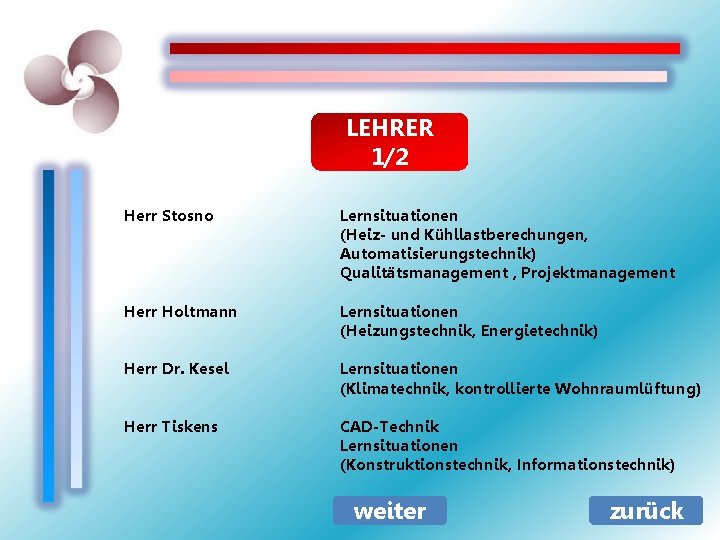 LEHRER 1/2 Herr Stosno Lernsituationen (Heiz- und Kühllastberechungen, Automatisierungstechnik) Qualitätsmanagement , Projektmanagement Herr Holtmann