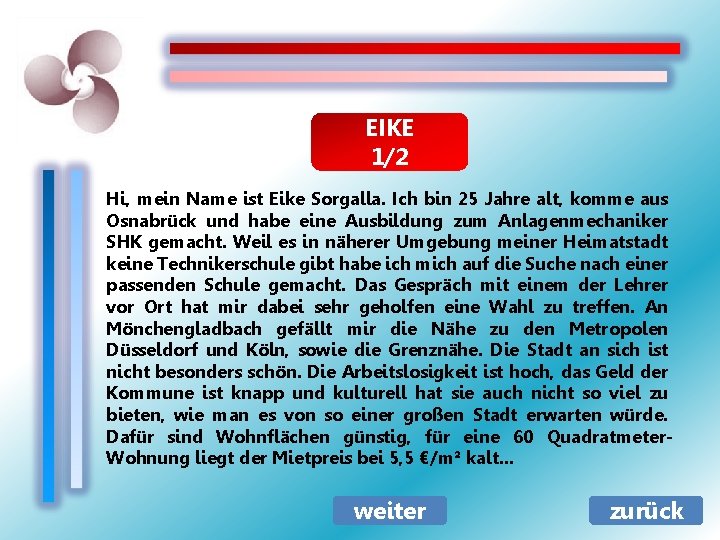 EIKE 1/2 Hi, mein Name ist Eike Sorgalla. Ich bin 25 Jahre alt, komme