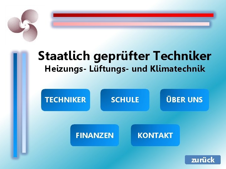 Staatlich geprüfter Techniker Heizungs- Lüftungs- und Klimatechnik TECHNIKER SCHULE FINANZEN ÜBER UNS KONTAKT zurück