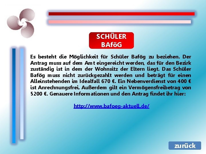 SCHÜLER BAföG Es besteht die Möglichkeit für Schüler Bafög zu beziehen. Der Antrag muss SCHÜLER BAföG Es besteht die Möglichkeit für Schüler Bafög zu beziehen. Der Antrag muss
