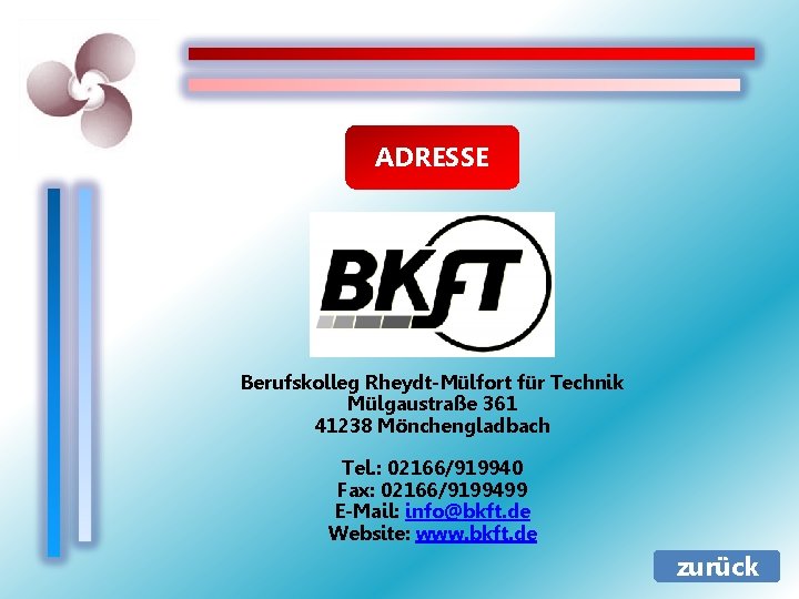 ADRESSE Berufskolleg Rheydt-Mülfort für Technik Mülgaustraße 361 41238 Mönchengladbach Tel. : 02166/919940 Fax: 02166/9199499