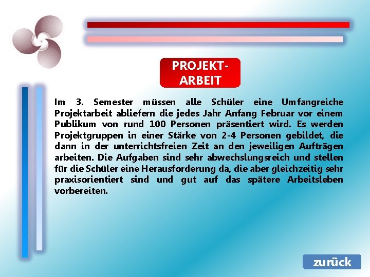 PROJEKTARBEIT Im 3. Semester müssen alle Schüler eine Umfangreiche Projektarbeit abliefern die jedes Jahr