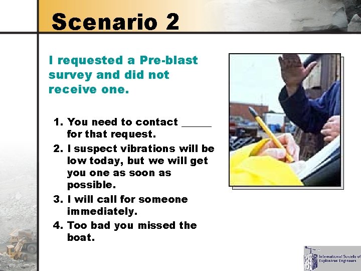 Scenario 2 I requested a Pre-blast survey and did not receive one. 1. You