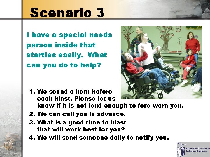 Scenario 3 I have a special needs person inside that startles easily. What can