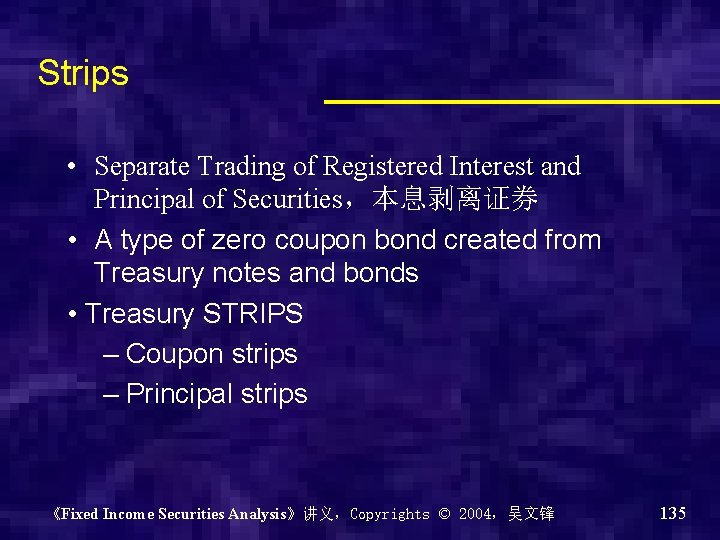 Strips • Separate Trading of Registered Interest and Principal of Securities，本息剥离证券 • A type