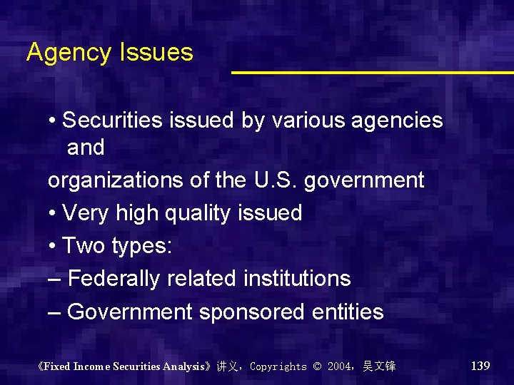 Agency Issues • Securities issued by various agencies and organizations of the U. S.