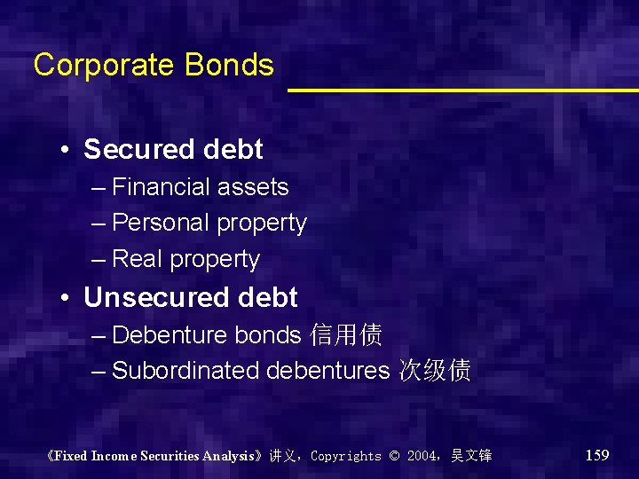 Corporate Bonds • Secured debt – Financial assets – Personal property – Real property