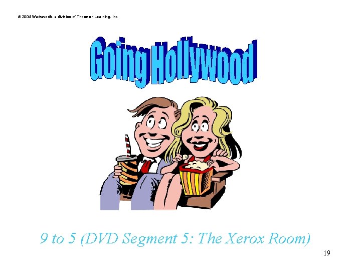 © 2004 Wadsworth, a division of Thomson Learning, Inc 9 to 5 (DVD Segment © 2004 Wadsworth, a division of Thomson Learning, Inc 9 to 5 (DVD Segment