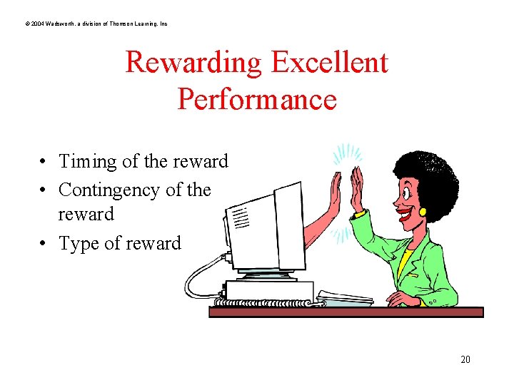 © 2004 Wadsworth, a division of Thomson Learning, Inc Rewarding Excellent Performance • Timing © 2004 Wadsworth, a division of Thomson Learning, Inc Rewarding Excellent Performance • Timing