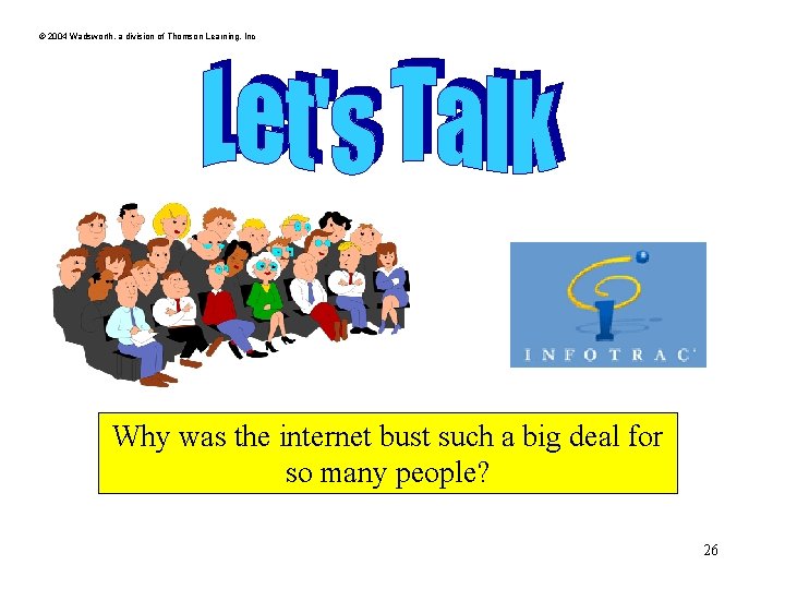 © 2004 Wadsworth, a division of Thomson Learning, Inc Why was the internet bust © 2004 Wadsworth, a division of Thomson Learning, Inc Why was the internet bust