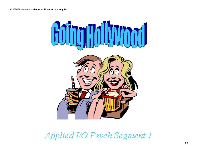 © 2004 Wadsworth, a division of Thomson Learning, Inc Applied I/O Psych Segment 1 © 2004 Wadsworth, a division of Thomson Learning, Inc Applied I/O Psych Segment 1