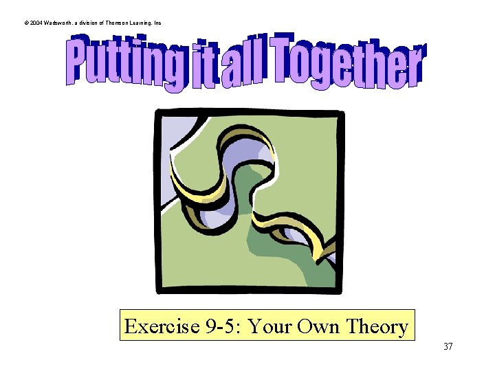 © 2004 Wadsworth, a division of Thomson Learning, Inc Exercise 9 -5: Your Own © 2004 Wadsworth, a division of Thomson Learning, Inc Exercise 9 -5: Your Own