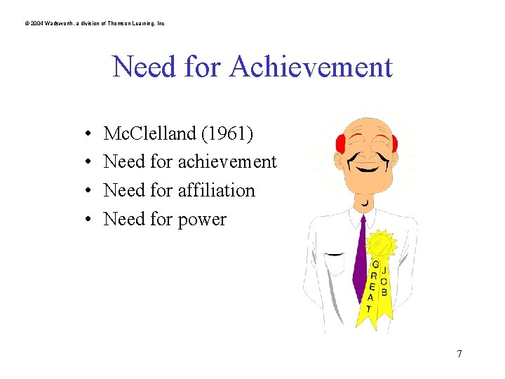 © 2004 Wadsworth, a division of Thomson Learning, Inc Need for Achievement • • © 2004 Wadsworth, a division of Thomson Learning, Inc Need for Achievement • •
