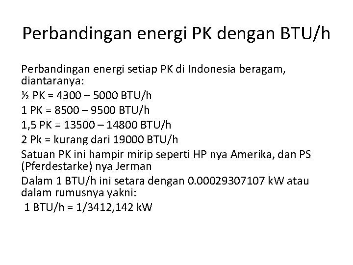 Perbandingan energi PK dengan BTU/h Perbandingan energi setiap PK di Indonesia beragam, diantaranya: ½