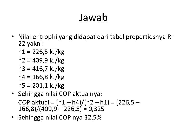 Jawab • Nilai entrophi yang didapat dari tabel propertiesnya R 22 yakni: h 1