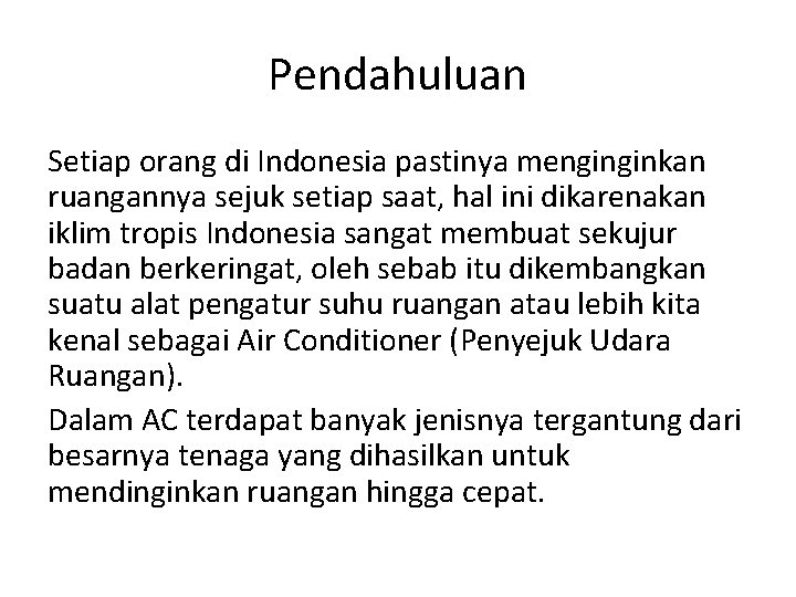 Pendahuluan Setiap orang di Indonesia pastinya menginginkan ruangannya sejuk setiap saat, hal ini dikarenakan