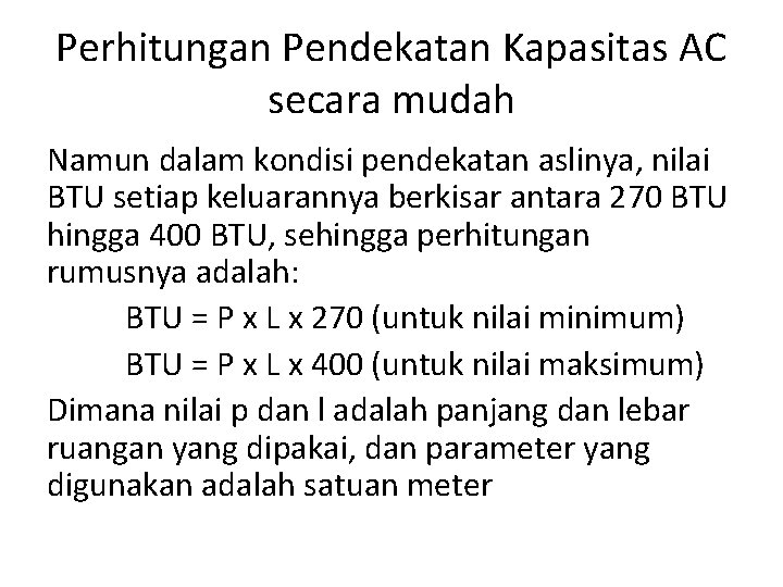 Perhitungan Pendekatan Kapasitas AC secara mudah Namun dalam kondisi pendekatan aslinya, nilai BTU setiap