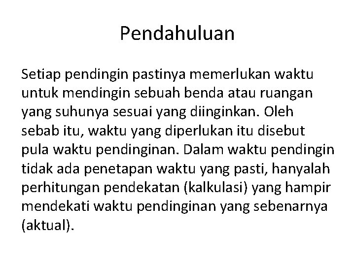 Pendahuluan Setiap pendingin pastinya memerlukan waktu untuk mendingin sebuah benda atau ruangan yang suhunya