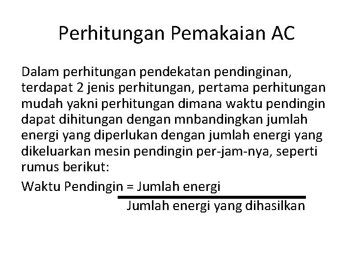 Perhitungan Pemakaian AC Dalam perhitungan pendekatan pendinginan, terdapat 2 jenis perhitungan, pertama perhitungan mudah