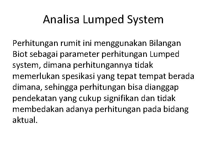 Analisa Lumped System Perhitungan rumit ini menggunakan Bilangan Biot sebagai parameter perhitungan Lumped system,