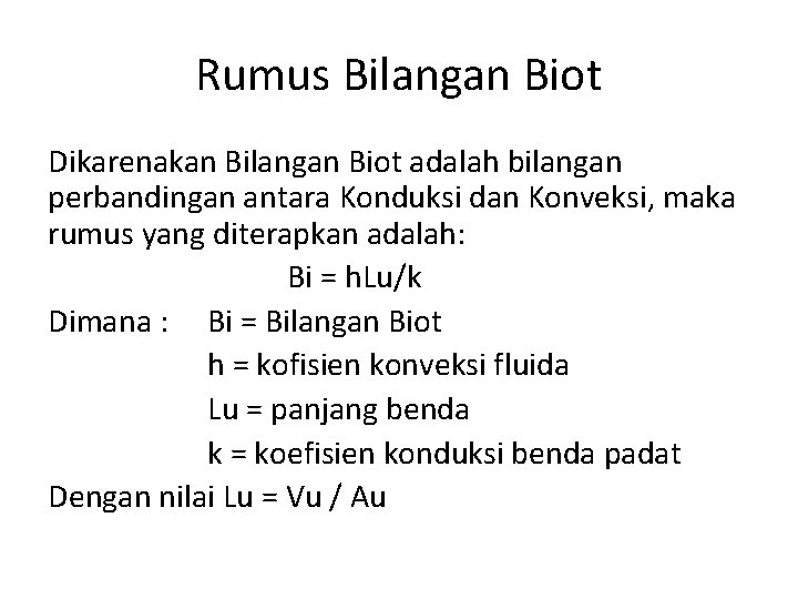 Rumus Bilangan Biot Dikarenakan Bilangan Biot adalah bilangan perbandingan antara Konduksi dan Konveksi, maka