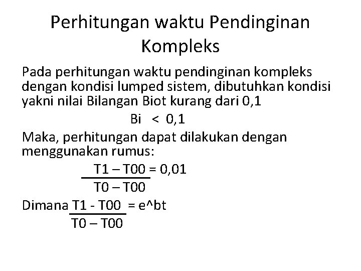 Perhitungan waktu Pendinginan Kompleks Pada perhitungan waktu pendinginan kompleks dengan kondisi lumped sistem, dibutuhkan