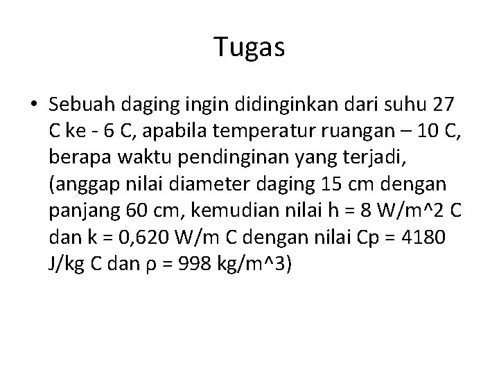 Tugas • Sebuah daging ingin didinginkan dari suhu 27 C ke - 6 C,