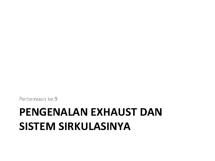 Pertemuan ke 9 PENGENALAN EXHAUST DAN SISTEM SIRKULASINYA 