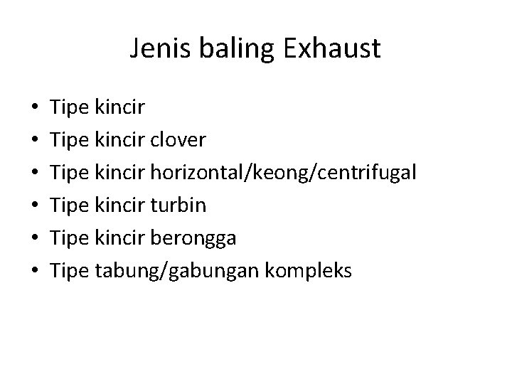 Jenis baling Exhaust • • • Tipe kincir clover Tipe kincir horizontal/keong/centrifugal Tipe kincir