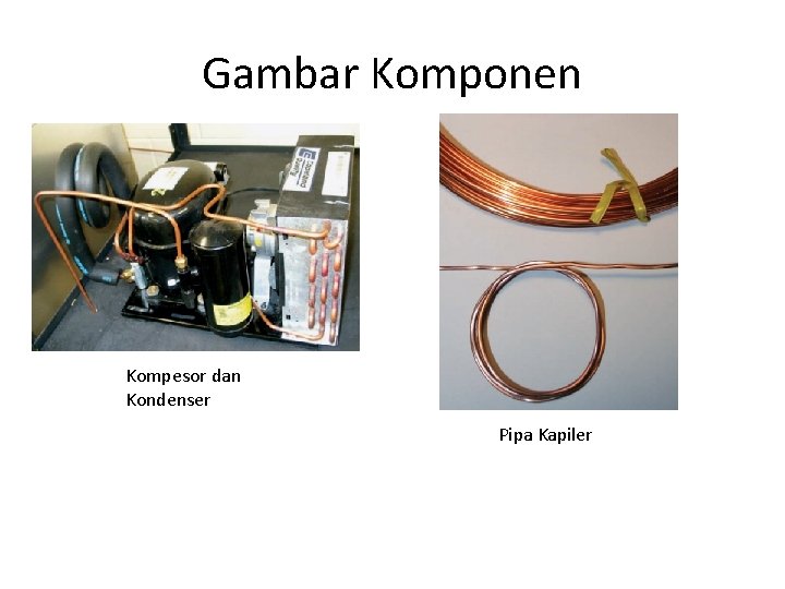 Gambar Komponen Kompesor dan Kondenser Pipa Kapiler 