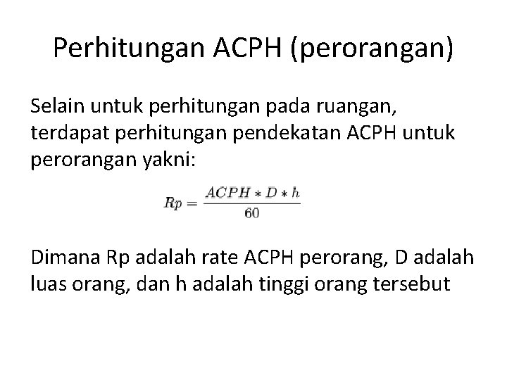 Perhitungan ACPH (perorangan) Selain untuk perhitungan pada ruangan, terdapat perhitungan pendekatan ACPH untuk perorangan