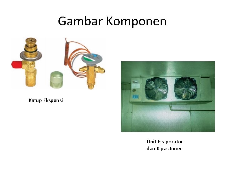 Gambar Komponen Katup Ekspansi Unit Evaporator dan Kipas Inner 