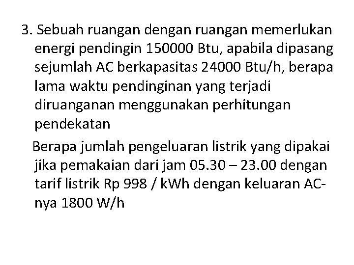 3. Sebuah ruangan dengan ruangan memerlukan energi pendingin 150000 Btu, apabila dipasang sejumlah AC