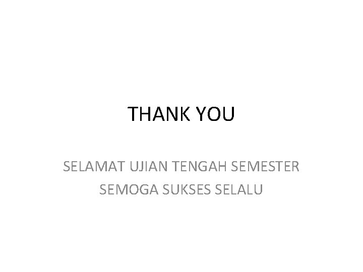 THANK YOU SELAMAT UJIAN TENGAH SEMESTER SEMOGA SUKSES SELALU 