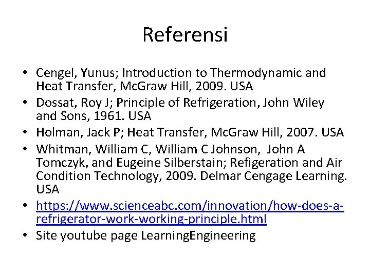 Referensi • Cengel, Yunus; Introduction to Thermodynamic and Heat Transfer, Mc. Graw Hill, 2009.