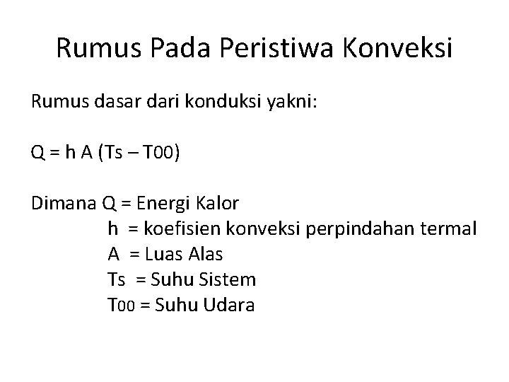 Rumus Pada Peristiwa Konveksi Rumus dasar dari konduksi yakni: Q = h A (Ts