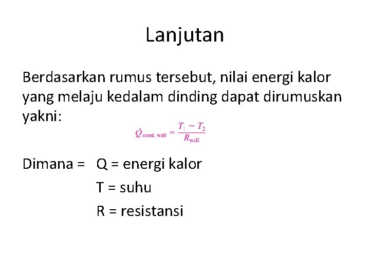 Lanjutan Berdasarkan rumus tersebut, nilai energi kalor yang melaju kedalam dinding dapat dirumuskan yakni: